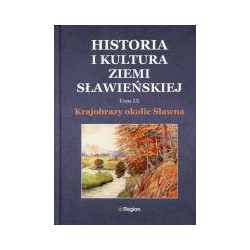 Historia i kultura ziemi sławieńskiej. Tom IX. Krajobrazy okolic Sławna