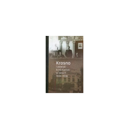 Krosno i powiat krośnieński w latach 1944 -1956