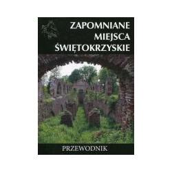 Zapomniane miejsca Świętokrzyskie