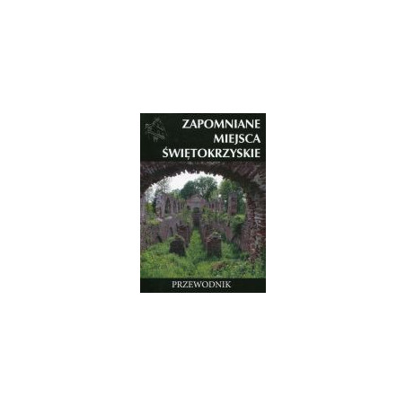 Zapomniane miejsca Świętokrzyskie