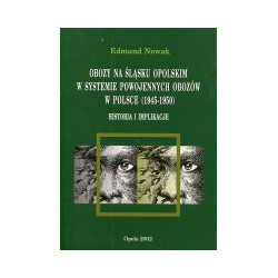 Obozy na Śląsku Opolskim w systemie powojennych obozów w Polsce (1945–1950). Historia i implikacje