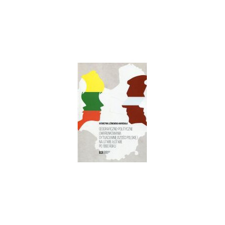 Geograficzno-polityczne uwarunkowania sytuacji mniejszości polskiej na Litwie i Łotwie po 1990 roku
