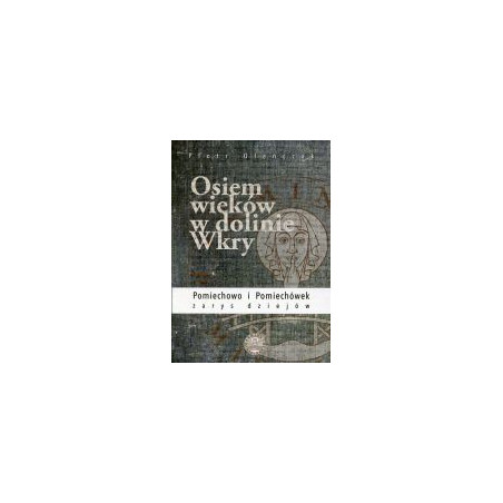 Osiem wieków w dolinie Wkry