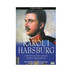 Karol I Habsburg Chrześcijański cesarz końca monarchii