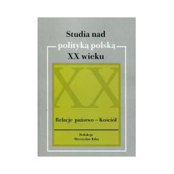 Studia nad polityką polską XX wieku. Relacje państwo - Kosciół