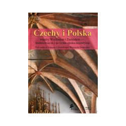 Czechy i Polska między Wschodem i Zachodem - średniowiecze i wczesna epoka nowożytna