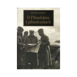 O Piłsudskim i piłsudczykach