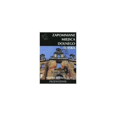 Zapomniane miejsca Dolnego Śląska Nizina śląska Część 1