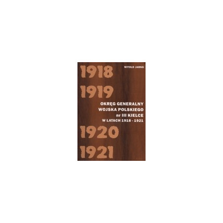 Okręg Generalny Wojska Polskiego nr III Kielce w latach 1918-1921