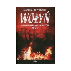 Wołyń Wspomnienia ocalałych Tom I