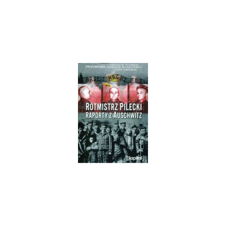 Rotmistrz Pilecki. Raporty z Auschwitz