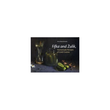 Fifka and Żulik. Homemade Recipes of Łódź Cuisine