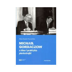 Michaił Gorbaczow a idea i praktyka pieriestrojki