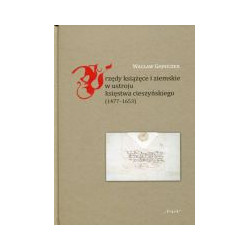 Urzędy książęce i ziemskie w ustroju księstwa cieszyńskiego (1477-1653)