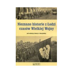 Nieznane historie z Łodzi czasów Wielkiej Wojny