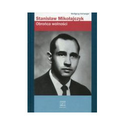 Stanisław Mikołajczyk. Obrońca wolności