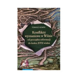 Konflikty wyznaniowe w Wilnie od początku reformacji do końca XVII wieku