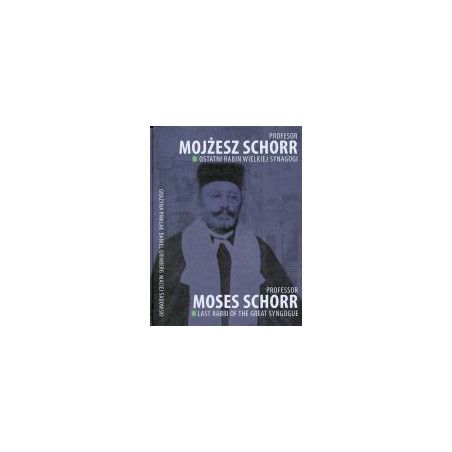 Profesor Mojżesz Schorr Ostatni rabin Wielkiej Synagogi