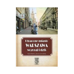 Utracone miasto Warszawa wczoraj i dziś