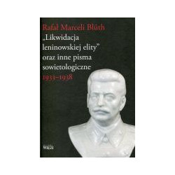 Likwidacja leninowskiej elity oraz inne pisma sowietologiczne 1933-1938