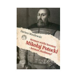 Hetman wielki koronny Mikołaj Potocki - hetman zhańbiony?