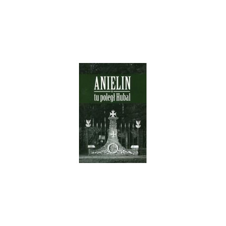 Anielin - tu poległ Hubal