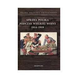 Sprawa polska podczas Wielkiej Wojny 1914-1919
