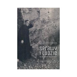 Sprawy i ludzie na tle jednego mojego życia. Wspomnienia kieleckiego duchownego z lat 1910-1946