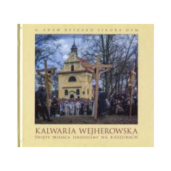 Kalwaria Wejherowska. Święte miejsca Jerozolimy na Kaszubach.