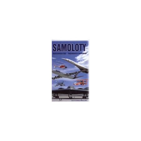 Samoloty. Najważniejsze typy, najciekawsze konstrukcje