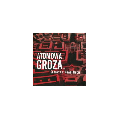 Atomowa groza. Schrony w Nowej Hucie