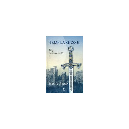 Templariusze. Mity i rzeczywistość
