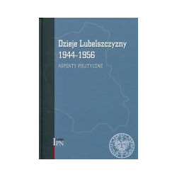 Dzieje Lubelszczyzny 1944–1956. t.1 Aspekty polityczne
