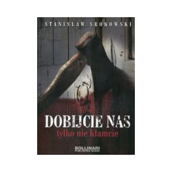 Dobijcie nas, tylko nie kłamcie
