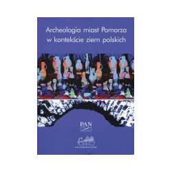 Archeologia miast Pomorza w kontekście ziem polskich