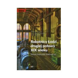 Robotnicy Łodzi drugiej połowy XIX wieku