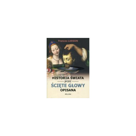 Historia świata przez ścięte głowy opisana