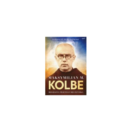 Maksymilian M. Kolbe Biografia świętego męczennika