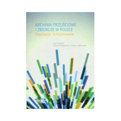 Archiwa przejściowe i zbiorcze w Polsce. Organizacja i funkcjonowanie