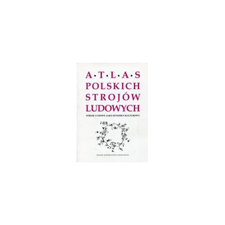 Stroje ludowe jako fenomen kulturowy. Atlas Polskich Strojów Ludowych