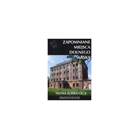 Zapomniane miejsca Dolnego Śląska Nizina Śląska cz. 2