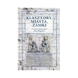 Klasztory, miasta, zamki w życiu i twórczości Jana Długosza