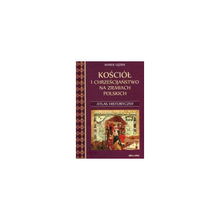 Kościół i chrześcijaństwo na ziemiach polskich. Atlas historyczny