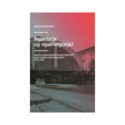 Repatriacja czy repatriotyzacja?