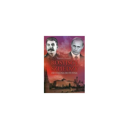 Rosyjscy szpiedzy. Od Stalina do Putina.