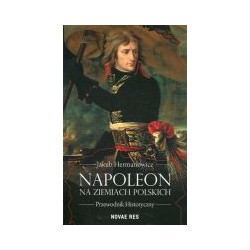 Napoleon na ziemiach polskich. Przewodnik historyczny