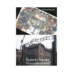 Życiorys Ślązaka Od powstań do Auschwitz