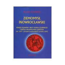 Ziemomysł Inowrocławski Książe kujawski brat Leszka Czarnego i króla Władysława Łokietka