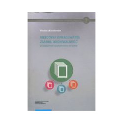 Metodyka opracowania zasobu archiwalnego ze szczególnym uwzględnieniem akt spraw