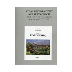 Koronowo. Atlas historyczny miast polskich, t. II: Kujawy, z. 2